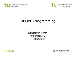 technische universitt dortmund fakultt fr informatik 12 GPGPUProgramming