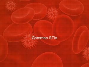 Common STIs STDs The CDC reports that STDs