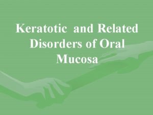 Keratotic and Related Disorders of Oral Mucosa THE