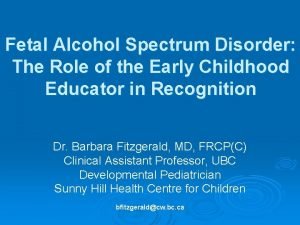 Fetal Alcohol Spectrum Disorder The Role of the