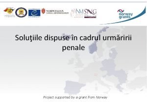 Soluiile dispuse n cadrul urmririi penale Project supported