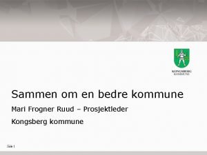 Sammen om en bedre kommune Mari Frogner Ruud