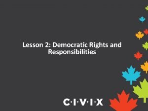 Lesson 2 Democratic Rights and Responsibilities Canadas Democracy