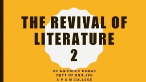 THE REVIVAL OF LITERATURE 2 DR ABHISHEK KUMAR