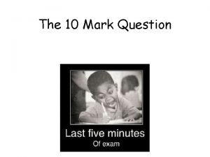 The 10 Mark Question Learning Intention To understand