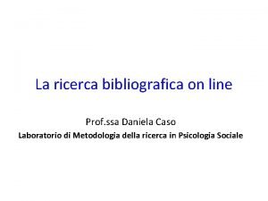 La ricerca bibliografica on line Prof ssa Daniela