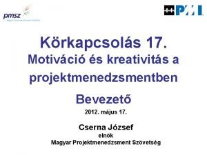 Krkapcsols 17 Motivci s kreativits a projektmenedzsmentben Bevezet