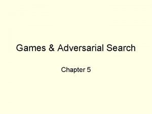 Games Adversarial Search Chapter 5 Games vs search