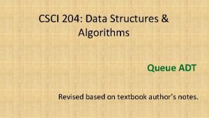 CSCI 204 Data Structures Algorithms Queue ADT Revised