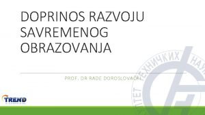 DOPRINOS RAZVOJU SAVREMENOG OBRAZOVANJA PROF DR RADE DOROSLOVAKI