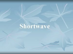 Shortwave Definition Shortwave means the application of high
