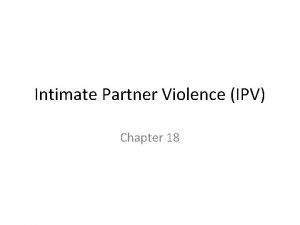 Intimate Partner Violence IPV Chapter 18 Intimate Partner