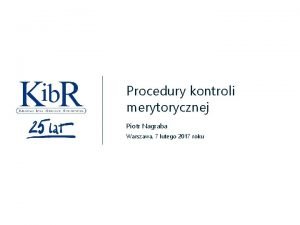 Procedury kontroli merytorycznej Piotr Nagraba Warszawa 7 lutego