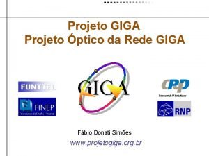 Projeto GIGA Projeto ptico da Rede GIGA FUNTTEL