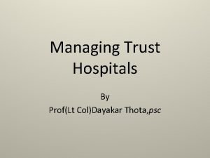 Managing Trust Hospitals By ProfLt ColDayakar Thota psc