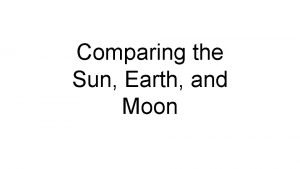 Comparing the Sun Earth and Moon The Sun
