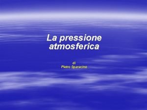 La pressione atmosferica di Pietro Sparacino Presentazione del