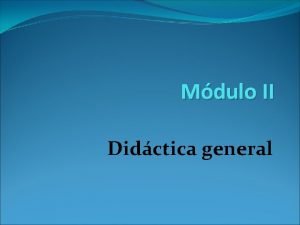 Mdulo II Didctica general Los ejes La programacin