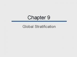 Chapter 9 Global Stratification Chapter Outline Stratification Systems