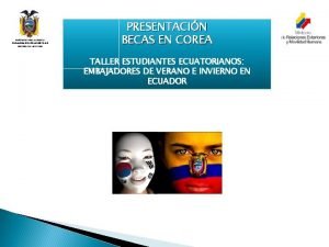 PRESENTACIN BECAS EN COREA TALLER ESTUDIANTES ECUATORIANOS EMBAJADORES