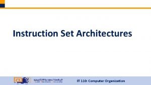 Instruction Set Architectures IT 110 Computer Organization Instruction
