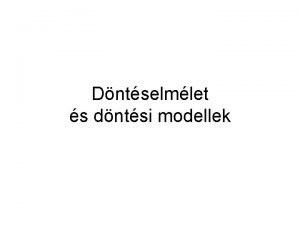 Dntselmlet s dntsi modellek Pldk dntsi feladatokra 1