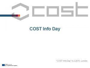 COST Info Day COST Info Day 6 2