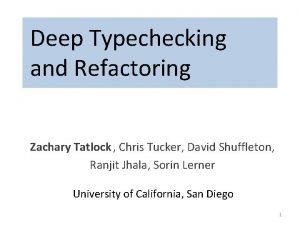 Deep Typechecking and Refactoring Zachary Tatlock Chris Tucker