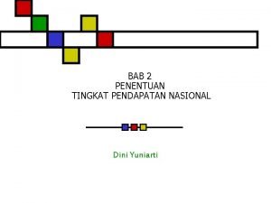 BAB 2 PENENTUAN TINGKAT PENDAPATAN NASIONAL Dini Yuniarti