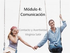 Mdulo 4 Comunicacin Contacto y Asertividad Virginia Satir
