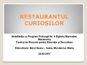 RESTAURANTUL CURIOILOR Grdinia cu Program Prelungit Nr 9