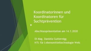 Koordinatorinnen und Koordinatoren fr Suchtprvention Abschlussprsentation am 14