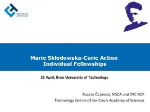 Marie SkodowskaCurie Action Individual Fellowships 21 April Brno
