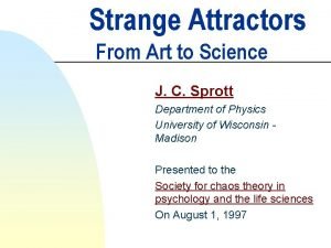 Strange Attractors From Art to Science J C