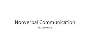 Nonverbal Communication Dr Adeel Nasir Nonverbal Communication Sometime