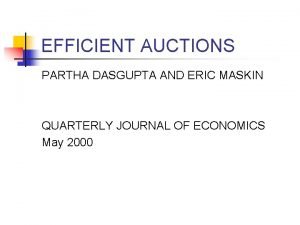 EFFICIENT AUCTIONS PARTHA DASGUPTA AND ERIC MASKIN QUARTERLY