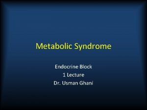 Metabolic Syndrome Endocrine Block 1 Lecture Dr Usman