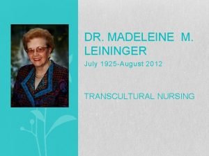 DR MADELEINE M LEININGER July 1925 August 2012