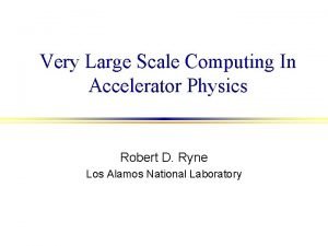 Very Large Scale Computing In Accelerator Physics Robert