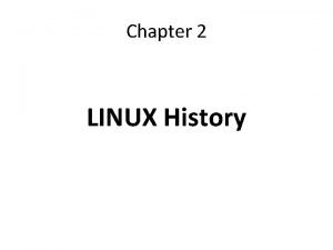 Chapter 2 LINUX History Unix History The number