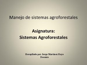 Manejo de sistemas agroforestales Asignatura Sistemas Agroforestales Recopilado