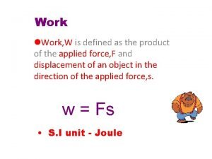 In physics, work is defined as *