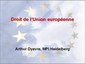 Droit de lUnion europenne Arthur Dyevre MPI Heidelberg