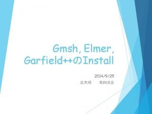 Gmsh Elmer GarfieldInstall 2014925 Install CC make tool