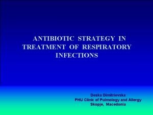 ANTIBIOTIC STRATEGY IN TREATMENT OF RESPIRATORY INFECTIONS Deska