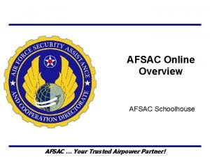 AFSAC Online Overview AFSAC Schoolhouse AFSAC Your Trusted