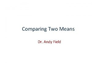 Comparing Two Means Dr Andy Field Aims Ttests