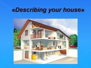 Describing your house Kitchen Living room Bathroom Window