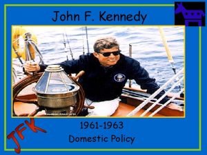 John F Kennedy 1961 1963 Domestic Policy CLOSEST