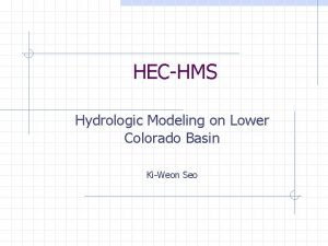 HECHMS Hydrologic Modeling on Lower Colorado Basin KiWeon